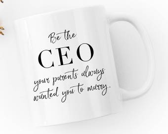 Be the CEO Your Parents Always Wanted You to Marry - Coffee Mug - Business Girl Boss Gift