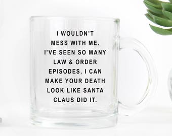 Law and Order / Santa Claus "I would't mess with me" - Clear Glass 11 fl oz. Coffee Mug