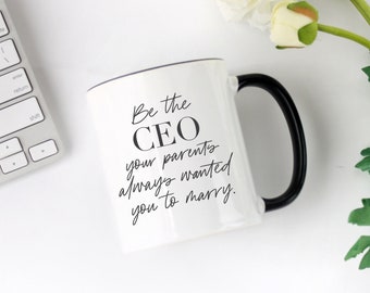 Be the CEO Your Parents Always Wanted You to Marry - Black Rimmed Coffee Mug - Business Girl Boss Gift