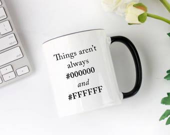 Things aren't always #000000 and #FFFFFF - 11 fl oz. Coffee Mug