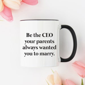 Be the CEO Your Parents Always Wanted You to Marry Black Rimmed Coffee Mug Business Girl Boss Gift Serif Font