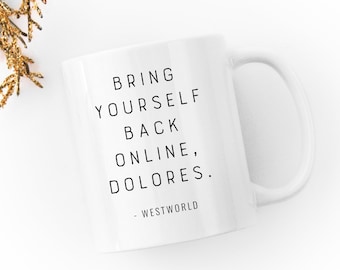 Westworld HBO - "Bring Yourself Back Online, Dolores." - Coffee Mug - Quotes