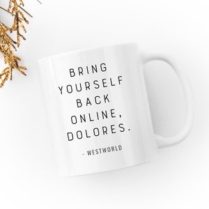 Westworld HBO Bring Yourself Back Online, Dolores. Coffee Mug Quotes image 1
