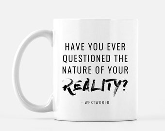 Westworld HBO - Have you ever questioned the nature of your reality? - Mug - Quotes - Delores Abernathy Quotes