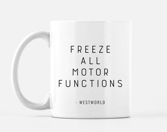 Westworld HBO - "Freeze All Motor Functions" and "It Doesn't Look Like Anything to Me" - Coffee Mug - Quotes