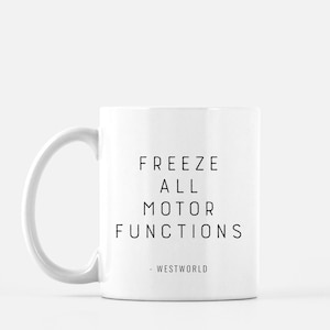 Westworld HBO Freeze All Motor Functions Mug Quotes image 1