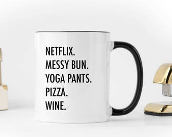 Netflix, Messy Bun, Yoga Pants, Pizza, Wine - 11 fl oz. Coffee Mug