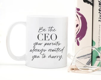 Be the CEO Your Parents Always Wanted You to Marry - Coffee Mug - Business Girl Boss Gift