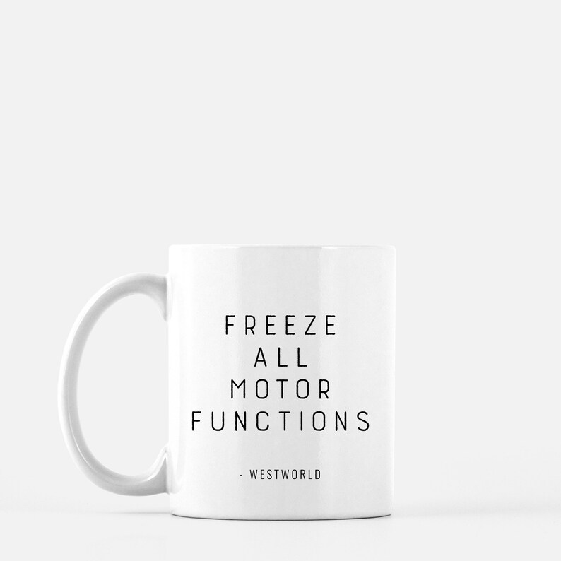 Westworld HBO Freeze All Motor Functions Mug Quotes image 1