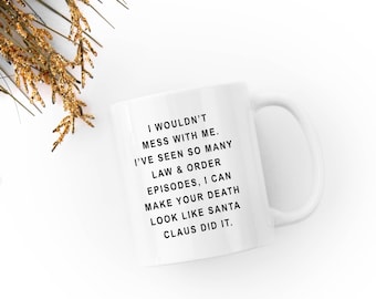 Law and Order / Santa Claus "I would't mess with me" - White 11 fl oz. Coffee Mug