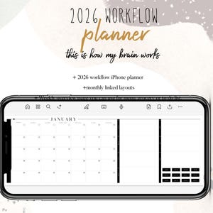 May include: A smartphone displays a digital planner interface. The screen shows a calendar layout for January, with a weekly overview and monthly linked layouts. The text on the screen reads "2026 Workflow Planner" and "this is how my brain works."
