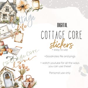 May include: Digital cottage core stickers with illustrations of a cottage, flowers, a jar, a shopping cart, yarn, a laptop, and a basket. The text "DIGITAL COTTAGE CORE stickers + easy to use" is in the image. The text "Goodnotes file and pngs + watch youtube for all the ways you can use these! Personal use only" is also in the image.