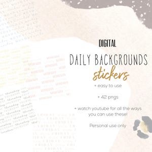 May include: A digital graphic featuring the text DIGITAL DAILY BACKGROUNDS stickers + easy to use + 42 pngs + watch youtube for all the ways you can use these! Personal use only, with repeating day names Monday through Friday in various fonts.