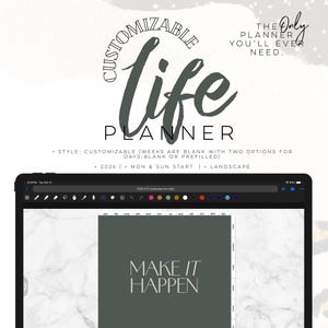 May include: A digital life planner displayed on a tablet. The planner's cover features the word "life" in a cursive font, with "Customizable" and "Planner" above and below. The screen shows a page with the text "Make it Happen."