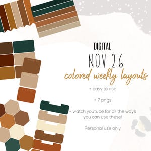 May include: Digital weekly layout set featuring seven PNG files in earth tones including dark green, brown, tan, and cream. The graphic displays text reading DIGITAL NOV 26 colored weekly layouts, easy to use, 7 pngs, and personal use only.