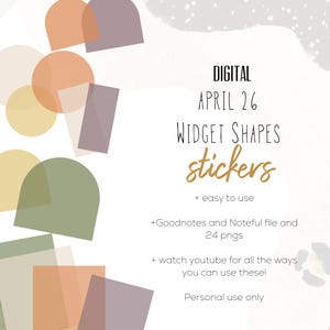 May include: Digital widget shapes stickers with a white background and colorful geometric shapes. Text includes "DIGITAL", "APRIL 26", "WIDGET SHAPES", and "stickers". Additional text states "+ easy to use", "+Goodnotes and Noteful file and 24 pngs", and "+ watch youtube for all the ways you can use these!"