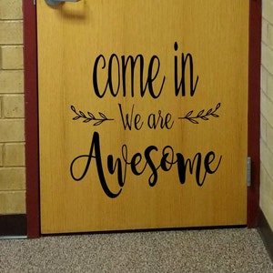Come in, we are awesome, teacher decal, classroom decor, vinyl wall decal, classroom wall decal, growth mindset, school door, farmhouse deco