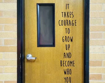 It takes courage to grow up and become who you really are, classroom door wall decor, vinyl wall decal, classroom wall decal, growth mindset