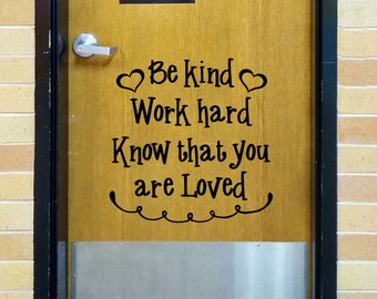 Be kind Work hard know you are loved, teacher door decal, classroom decor, vinyl wall decal, classroom wall decal, growth mindset, school