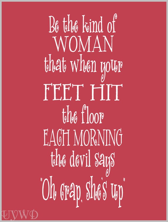 Be the kind of woman...devil says Oh crap she