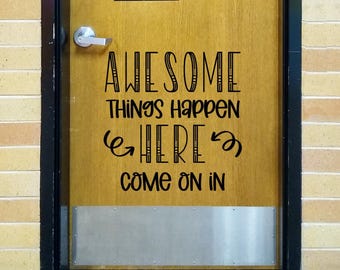 Awesome things happen here, Come on in, teacher door decal, classroom decor, vinyl wall decal, classroom wall decal, growth mindset,