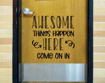 Awesome things happen here, Come on in, teacher door decal, classroom decor, vinyl wall decal, classroom wall decal, growth mindset,