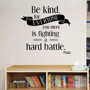Be kind for everyone is fighting a hard battle, inspirational quote, classroom decal, teacher decal, classroom rules,school motivation quote