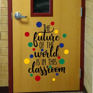 The future of the world, is in this classroom, inspirational quote, classroom decal, teacher decal, home school decal, classroom rules