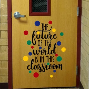 The future of the world, is in this classroom, inspirational quote, classroom decal, teacher decal, home school decal, classroom rules