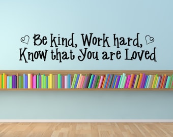Be kind, work hard, know that you are loved, inspirational quote, classroom decal, teacher decal, home school decal, classroom rules, quote