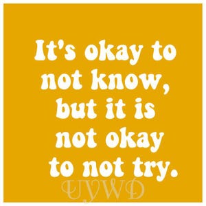 It&#39;s okay to not know, but it is not okay to not try, teacher quote, classroom decor, keep trying, classroom rules, inspirational quote