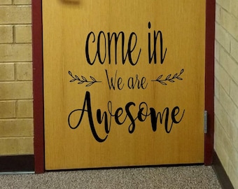 Come in, we are awesome, teacher decal, classroom decor, vinyl wall decal, classroom wall decal, growth mindset, school door, farmhouse deco