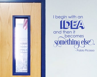 I begin with an idea, Pablo Picasso quote, art teacher door decal, classroom decor, vinyl wall decal, classroom wall decal, art classroom