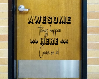 Awesome things happen here, Come on in, teacher door decal, classroom decor, vinyl wall decal, classroom wall decal, growth mindset,