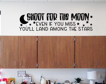 Shoot for the moon even if you miss you'll land among the stars, inspirational quote, classroom decal, teacher decal, home school decal