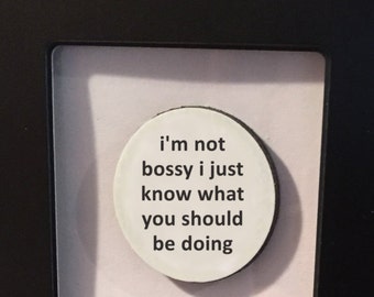 1” Mini Quote Magnet - I'm not Bossy I just Know What You Should Be Doing