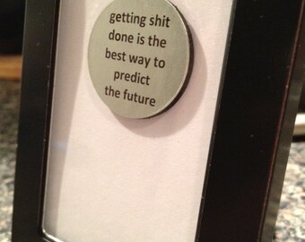 1” Mini Quote Magnet - Getting S* Done is the Best Way to Predict the Future
