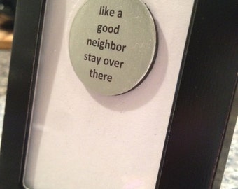 1” Mini Quote Magnet - Like a Good Neighbor Stay Over There