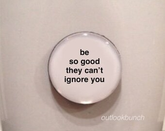 1” Mini Quote Magnet - Be So Good They Can't Ignore You