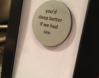 1” Mini Quote Magnet - You'd sleep better if we had sex