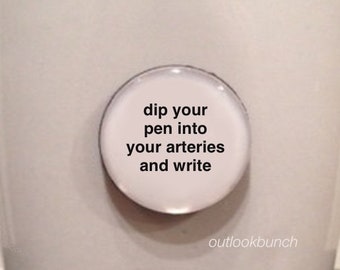 1” Mini Quote Magnet - Dip Your Pen Into Your Arteries and Write