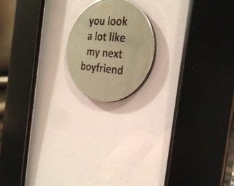 1” Mini Quote Magnet - You look alot like my next boyfriend