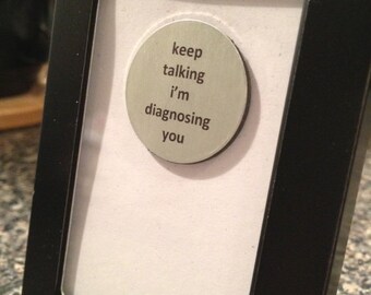 1” Mini Quote Magnet - Keep Talking I'm Diagnosing You