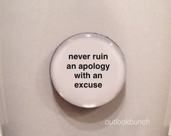 1” Mini Quote Magnet - Never Ruin an Apology with an Excuse