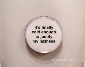 1” Mini Quote Magnet - It's finally cold enough to justify my laziness