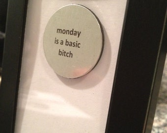 1” Mini Quote Magnet - Monday is a basic b*