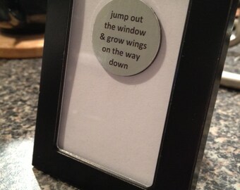 1” Mini Quote Magnet - Jump out the Window & Grow Wings on the way Down