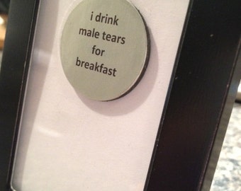 1” Mini Quote Magnet - I Drink Male Tears for Breakfast
