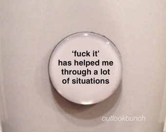 1” Mini Quote Magnet - F* It Has Helped Me Through A Lot of Situations