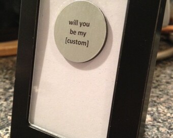 1” Mini Quote Magnet - Will You Be My [Custom] - Bridesmaid / Girlfriend / Boyfriend / Etc